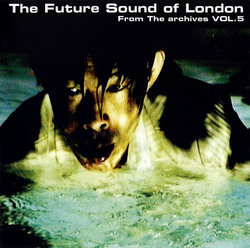 The Future Sound of London - From The Archives Vol.5 (2008)