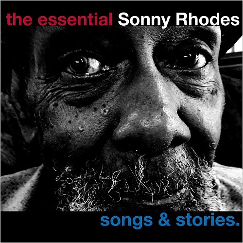 Sonny Rhodes - The Essential Sonny Rhodes: Songs & Stories (2017)