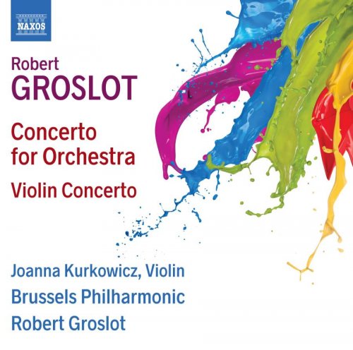 Joanna Kurkowicz - Groslot: Concerto for Orchestra – Violin Concerto (2018) [CD Rip]