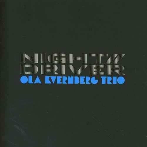 Ola Kvernberg Trio - Night // Driver (2006)