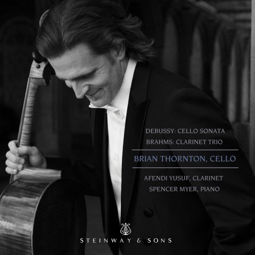 Brian Thornton, Afendi Yusuf, Spencer Myer - Debussy: Cello Sonata, L. 135 - Brahms: Clarinet Trio, Op. 114 (2019) [Hi-Res]