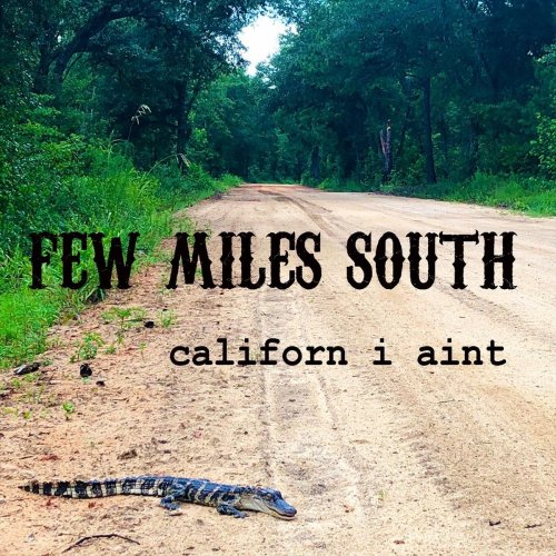 Few Miles South - Californ I Ain't (2019)