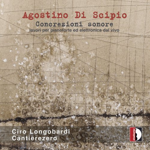 Ciro Longobardi - Agostino Di Scipio: Concrezioni sonore (2019)