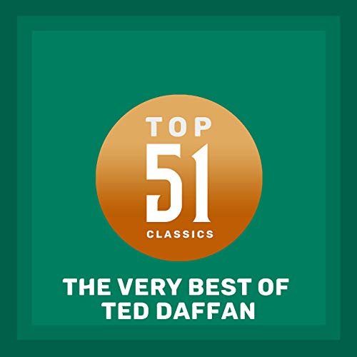 Ted Daffan - Top 51 Classics - The Very Best of Ted Daffan (2019)