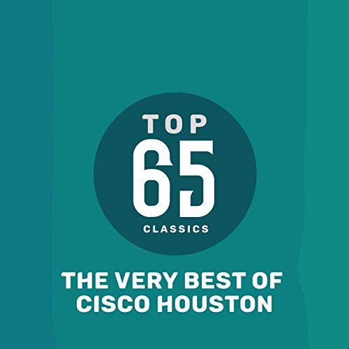 Cisco Houston - Top 65 Classics - The Very Best of Cisco Houston (2019)