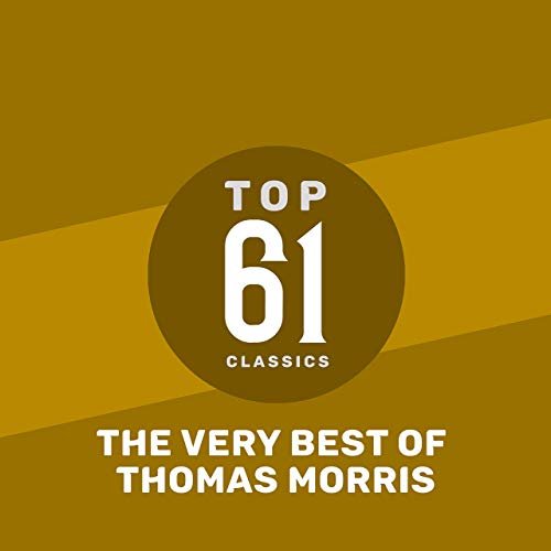 Thomas Morris - Top 61 Classics - The Very Best of Thomas Morris (2019)