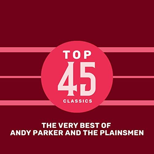 Andy Parker & The Plainsmen - Top 45 Classics - The Very Best of Andy Parker and The Plainsmen (2019)