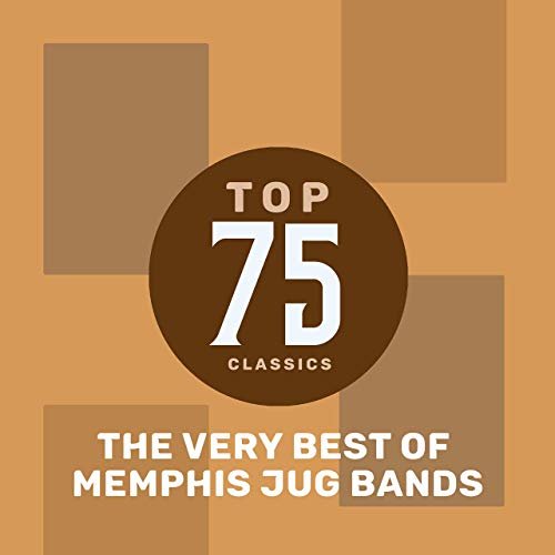 Memphis Jug Band - Top 75 Classics - The Very Best of Memphis Jug Band (2019)