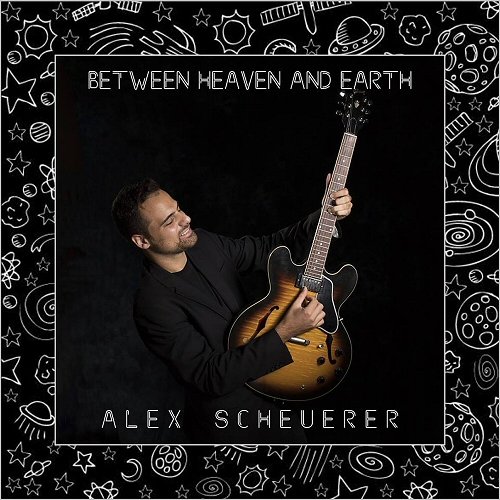 Alex Scheuerer - Between Heaven And Earth (2019)