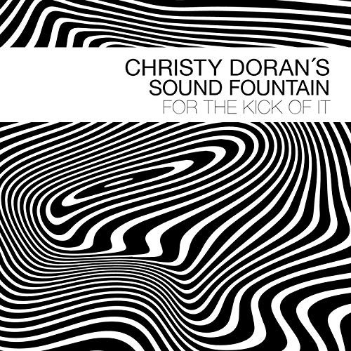 Christy Doran's Sound Fountain - For the Kick of It (2019)