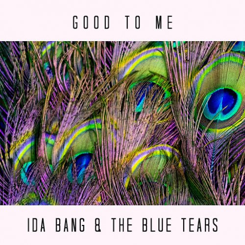 Ida Bang & The Blue Tears - Good To Me (2019)