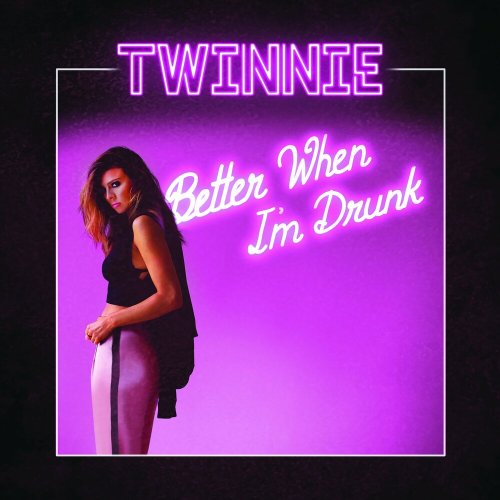 Twinnie - Better When I'm Drunk (2019)