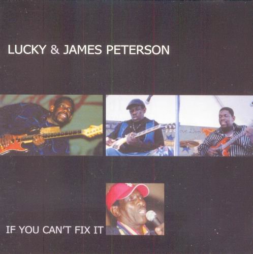 Lucky & James Peterson - If You Can't Fix It (2004)