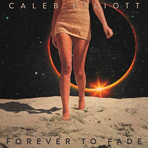 Caleb Elliott - Forever to Fade (2019)