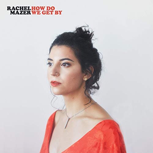 Rachel Mazer - How Do We Get By (2019)