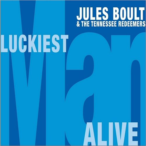 Jules Boult & The Tennessee Redeemers - Luckiest Man Alive (2019)