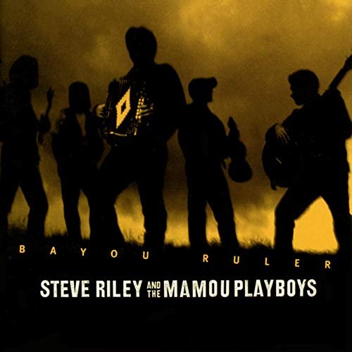 Steve Riley & the Mamou Playboys - Bayou Ruler (1998/2019)