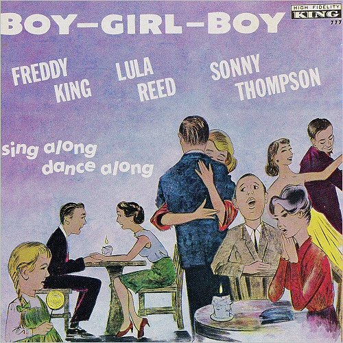 Freddie King, Lula Reed & Sonny Thompson - Boy-Girl-Boy (1962)