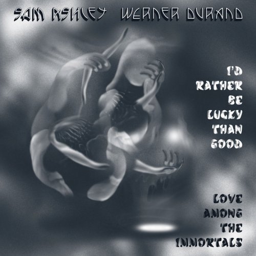 Sam Ashley/Werner Durand - I’d Rather Be Lucky Than Good (2019)