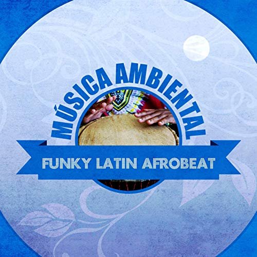 Albelo - Música Ambiental Funky Latin Afrobeat (Instrumental) (2019)