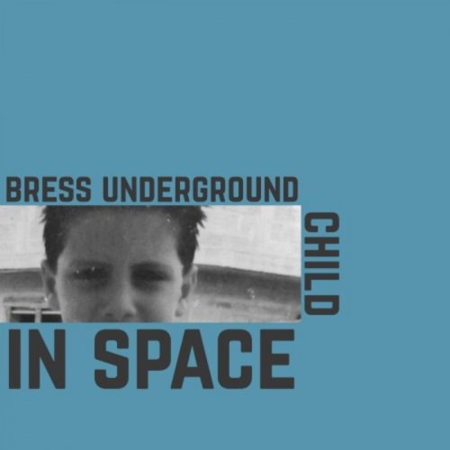 Bress Underground - Child in Space (2019)