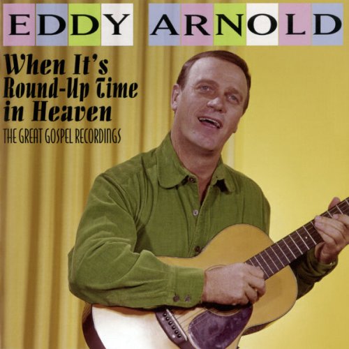 Eddy Arnold - When It's Round-Up Time in Heaven: The Great Gospel Recordings (2019) [Hi-Res]