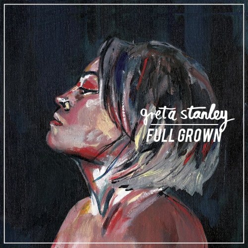 Greta Stanley - Full Grown (2019)