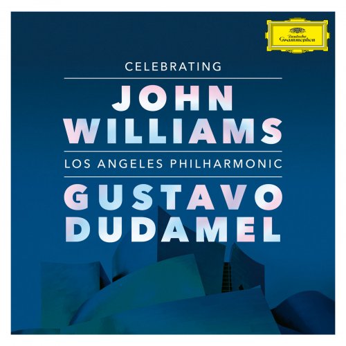 Los Angeles Philharmonic & Gustavo Dudamel - Celebrating John Williams (2019) [Hi-Res]