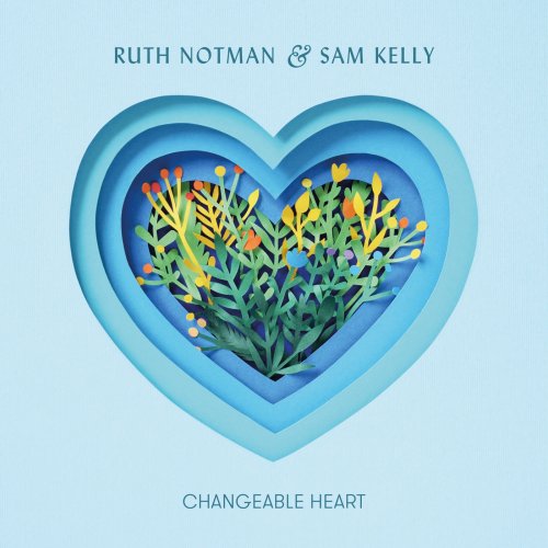Ruth Notman & Sam Kelly - Changeable Heart (2019)