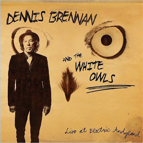 Dennis Brennan & The White Owls - Live At Electric Andyland (2019)