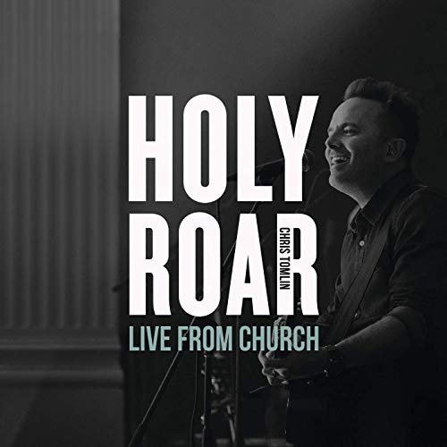 Chris Tomlin - Holy Roar: Live From Church (2019)