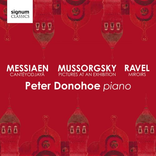 Peter Donohoe - Mussorgsky: Pictures at an Exhibition - Messiaen: Cantéyodjayâ - Ravel: Miroirs (2019)