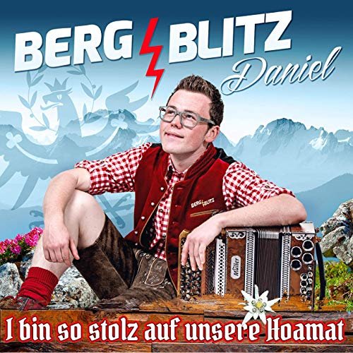 Bergblitz Daniel - I Bin So Stolz Auf Unsere Hoamat (2019)