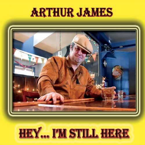 Arthur James - Hey ... I'm Still Here (2019)