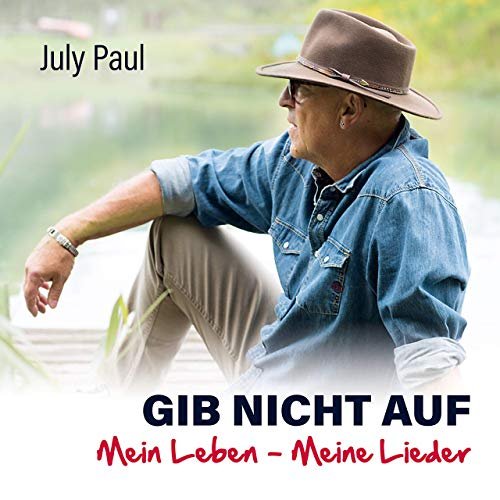 July Paul - Gib nicht auf: Mein Leben - Meine Lieder (2019)