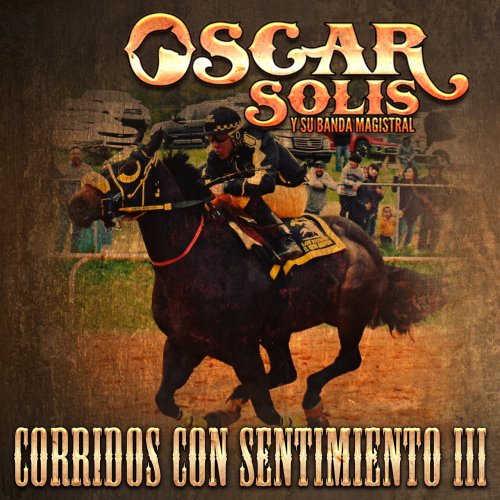 Oscar Solis Y Banda Magistral - Corridos Con Sentimiento III (2019) FLAC