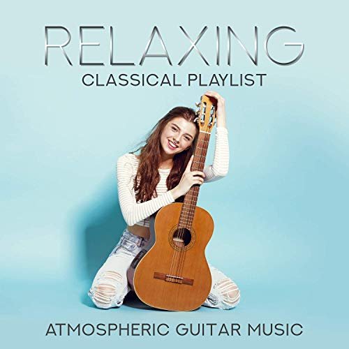 VA - Relaxing Classical Playlist: Atmospheric Guitar Music (2019)