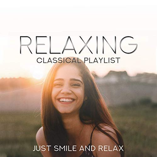 VA - Relaxing Classical Playlist: Just Smile and Relax (2019)