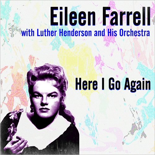 Eileen Farrell & Luther Henderson - Here I Go Again (2018)