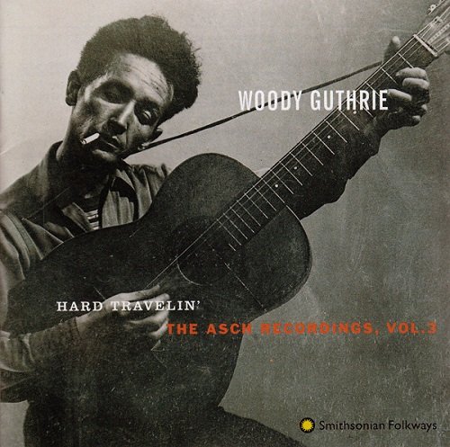 Woody Guthrie - Hard Travelin' - The Asch Recordings, Vol.3 (1998)