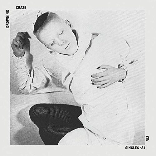 Drowning Craze - Singles '81 - '82 (2018)