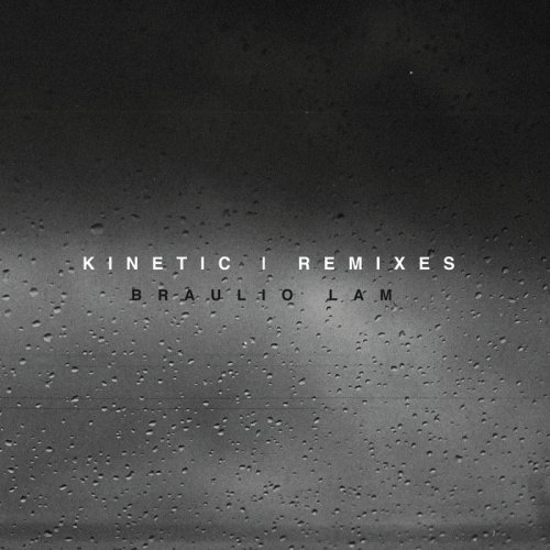 Braulio Lam - Kinetic (Remixes) (2019)