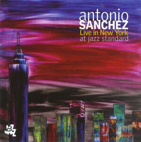 Antonio Sanchez - Live in New York at Jazz Standard (2010) FLAC