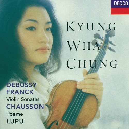 Kyung Wha Chung - Franck, Debussy: Violin Sonatas / Chausson: Poème (1998)