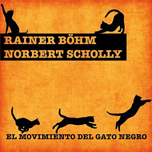 Rainer Böhm & Norbert Scholly - El Movimiento del Gato Negro (2019)