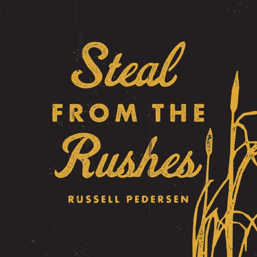 Russell Pedersen - Steal from the Rushes (2019)