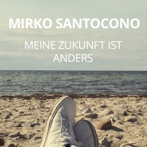 Mirko Santocono - Meine Zukunft Ist Anders (2019)