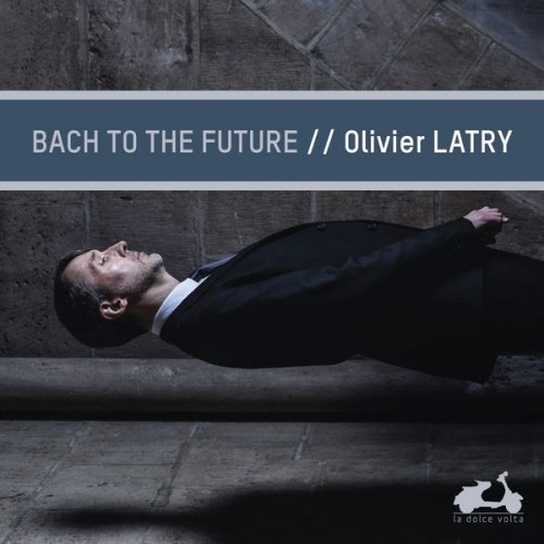Olivier Latry - Bach to the future (2019) [Hi-Res]