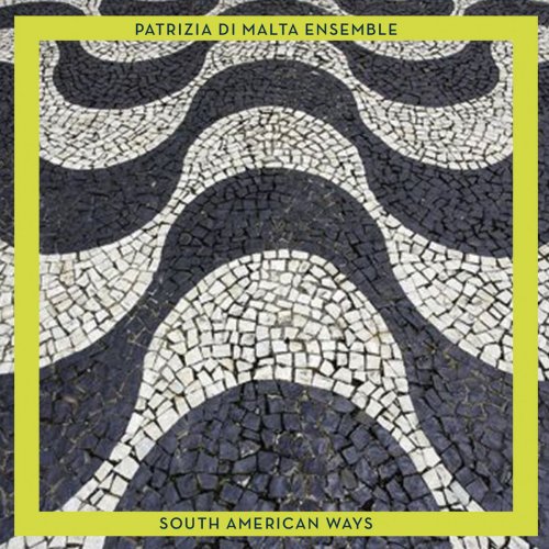 Patrizia Di Malta Ensemble - South American Ways (2019)