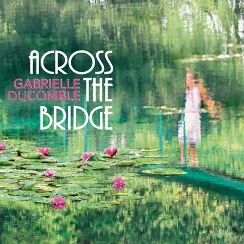 Gabrielle Ducomble - Across the Bridge (2018)